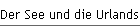 Der See und die Urlandschaft