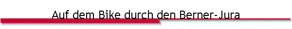 Auf dem Bike durch den Berner-Jura