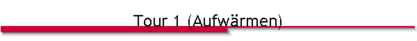 Tour 1 (Aufw�rmen)