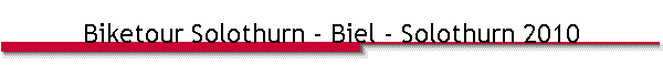 Biketour Solothurn - Biel - Solothurn 2010