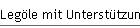 Leg�le mit Unterst�tzung