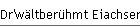 Dr'w�ltber�hmt Eiachser