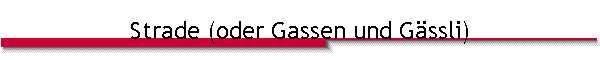 Strade (oder Gassen und G�ssli)
