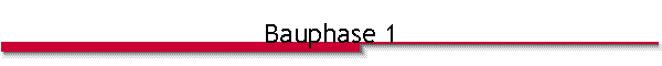 Bauphase 1